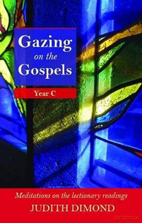Gazing on the Gospels, Year C: Year C - Meditations On The Lectionary Readings (Gazing on the Gospels: Year C - Meditations on the Lectionary Readings) - Judith Dimond [KSIĄŻKA]