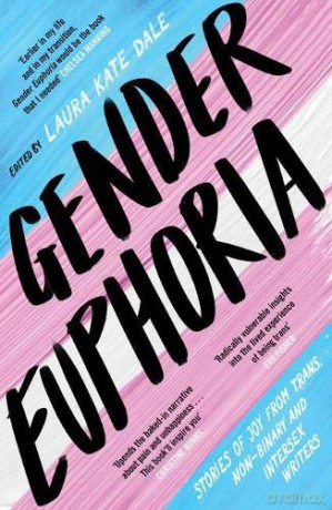 Gender Euphoria: Stories of joy from trans, non-binary and intersex writers - Laura Kate Dale [KSIĄŻKA]