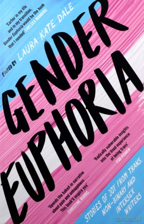 Gender Euphoria: Stories of joy from trans, non-binary and intersex writers - Laura Kate Dale [KSIĄŻKA]