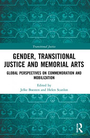Gender, Transitional Justice and Memorial Arts: Global Perspectives on Commemoration and Mobilization - Jelke Boesten [KSIĄŻKA]