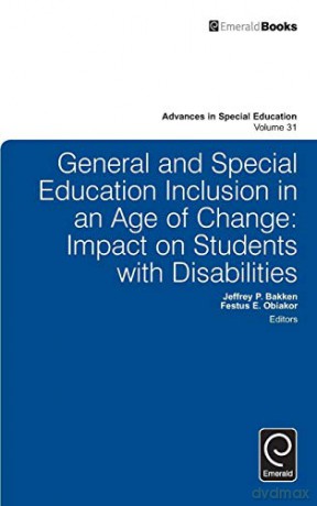General and Special Education Inclusion in an Age of Change: Impact on Students with Disabilities: v.31 (Advances in Special Education) (Advances in Special Education, 31) - Jeffrey P. Bakken [KSIĄŻKA]