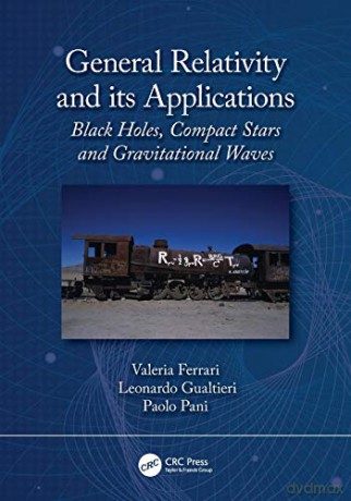 General Relativity and its Applications: Black Holes, Compact Stars and Gravitational Waves - Valeria Ferrari [KSIĄŻKA]