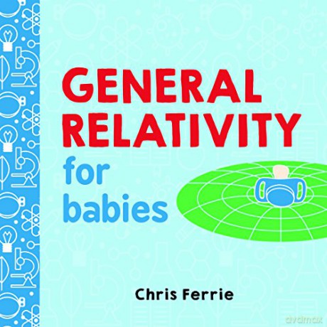 General Relativity for Babies: 0 (Baby University) - Chris Ferrie [KSIĄŻKA]
