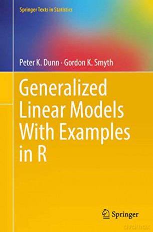 Generalized Linear Models With Examples in R (Springer Texts in Statistics) - Peter K. Dunn [KSIĄŻKA]