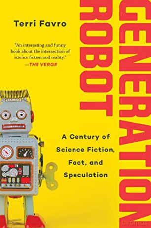 Generation Robot: A Century of Science Fiction, Fact, and Speculation - Terri Favro [KSIĄŻKA]