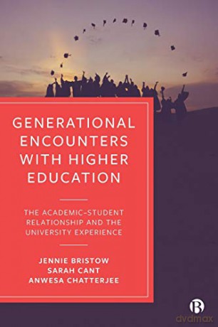 Generational Encounters with Higher Education: The Academic-Student Relationship and the University Experience - Anwesa Chatterjee [KSIĄŻKA]