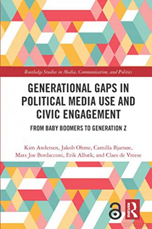 Generational Gaps in Political Media Use and Civic Engagement: From Baby Boomers to Generation Z (Routledge Studies in Media, Communication, and Politics) - Kim Andersen [KSIĄŻKA]