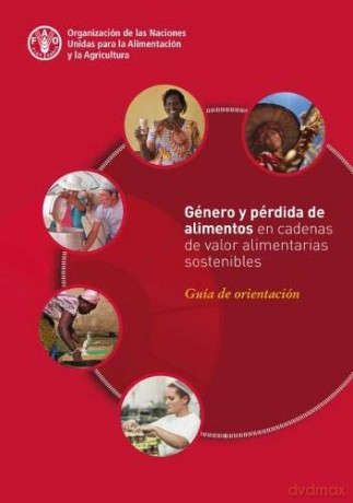Género y pérdida de alimentos en cadenas de valor alimentarias sostenibles: Guía de orientación [KSIĄŻKA]