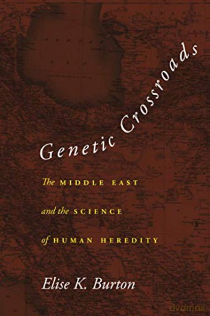 Genetic Crossroads: The Middle East and the Science of Human Heredity - Elise K. Burton [KSIĄŻKA]