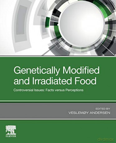 Genetically Modified and Irradiated Food: Controversial Issues: Facts versus Perceptions - Dr. Veslemoy Andersen [KSIĄŻKA]