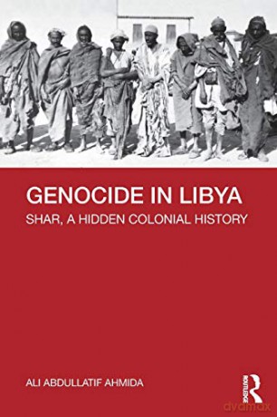 Genocide in Libya: Shar, a Hidden Colonial History - Ali Abdullatif Ahmida [KSIĄŻKA]