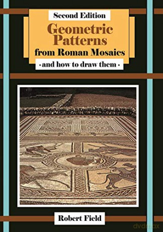 Geometric Patterns from Roman Mosaics: and How to Draw Them - Robert Field [KSIĄŻKA]