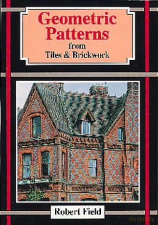Geometric Patterns from Tiles and Brickwork: And How to Draw Them - Robert Field [KSIĄŻKA]