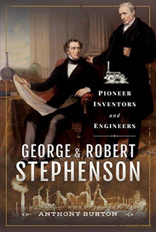 George and Robert Stephenson: Pioneer Inventors and Engineers - Anthony Burton [KSIĄŻKA]