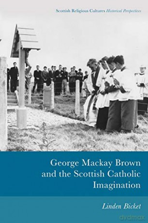 George Mackay Brown and the Scottish Catholic Imagination (Scottish Religious Cultures) - Linden Bicket [KSIĄŻKA]