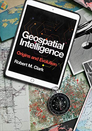 Geospatial Intelligence: Origins and Evolution - Robert M. Clark [KSIĄŻKA]