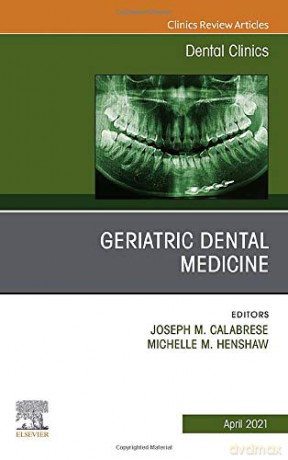 Geriatric Dental Medicine, An Issue of Dental Clinics of North America (Volume 65-2) (The Clinics: Dentistry, Volume 65-2) - Joseph M. Calabrese [KSIĄŻKA]