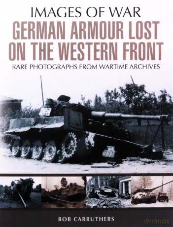 German Armour Losses on the Western Front from 1944 - 1945 (Images of War) - Bob Carruthers [KSIĄŻKA]