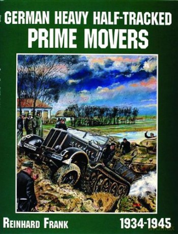 German Heavy Half-Tracked Prime Movers (Schiffer Military/Aviation History) - Reinhard Frank [KSIĄŻKA]