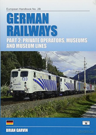 German Railways, Part 2: Private Operators, Museums and Museum Lines (European Handbooks) - Brian Garvin [KSIĄŻKA]