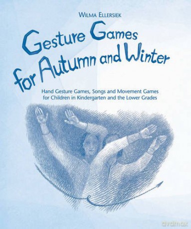 Gesture Games for Autumn and Winter: Hand Gesture, Song and Movement Games for Children in Kindergarten and the Lower Grades - Wilma Ellersiek [KSIĄŻKA]