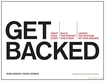 Get Backed: Craft Your Story, Build the Perfect Pitch Deck, and Launch the Venture of Your Dreams - Evan Baehr [KSIĄŻKA]
