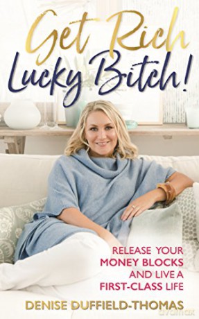 Get Rich, Lucky Bitch!: Release Your Money Blocks and Live a First-Class Life - Denise Duffield-Thomas [KSIĄŻKA]