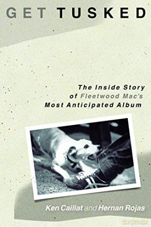 Get Tusked: The Inside Story of Fleetwood Mac's Most Anticipated Album - Caillat Ken [KSIĄŻKA]