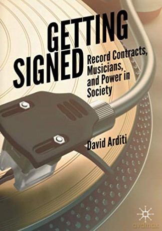 Getting Signed: Record Contracts, Musicians, and Power in Society - David Arditi [KSIĄŻKA]