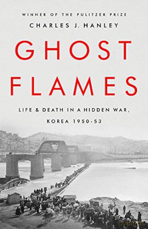 Ghost Flames: Life and Death in a Hidden War, Korea 1950-1953 - Charles J. Hanley [KSIĄŻKA]