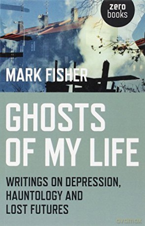 Ghosts of My Life: Writings on Depression, Hauntology and Lost Futures - Mark Fisher [KSIĄŻKA]