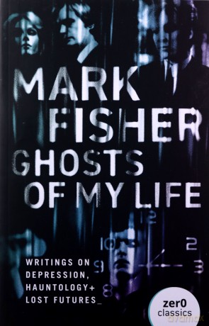 Ghosts of My Life: Writings on Depression, Hauntology and Lost Futures - Mark Fisher [KSIĄŻKA]