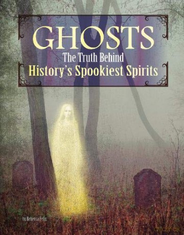 Ghosts: The Truth Behind History's Spookiest Spirits (Edge Books: Monster Handbooks) - Rebecca Felix [KSIĄŻKA]