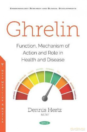 Ghrelin: Function, Mechanism of Action and Role in Health and Disease - Dennis Hertz [KSIĄŻKA]