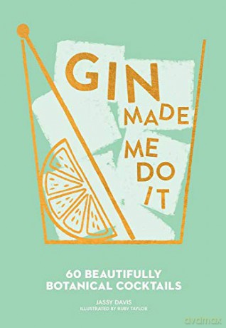 Gin Made Me Do It: 60 Beautifully Botanical Cocktails - Jassy Davis [KSIĄŻKA]