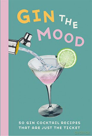 Gin the Mood: 50 gin cocktail recipes that are just the ticket - Dog 'n' Bone Books [KSIĄŻKA]