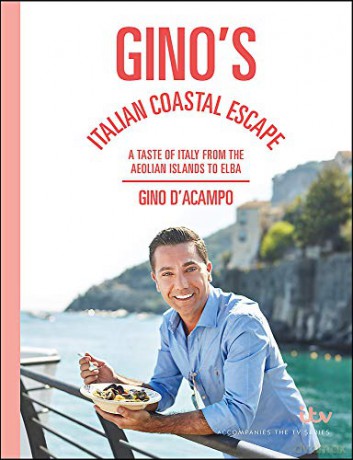 Gino's Italian Coastal Escape: A Taste of Italy from the Aeolian Islands to Elba - Gino D'Acampo [KSIĄŻKA]