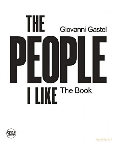 Giovanni Gastel: The People I Like. The Book - Uberto Frigerio [KSIĄŻKA]