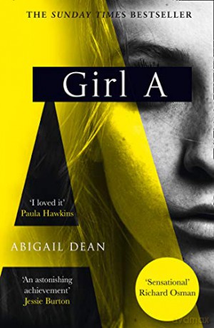 Girl A: The Sunday Times and New York Times global best seller, an astonishing new crime thriller debut novel from the biggest literary fiction voice of 2021 - Abigail Dean [KSIĄŻKA]