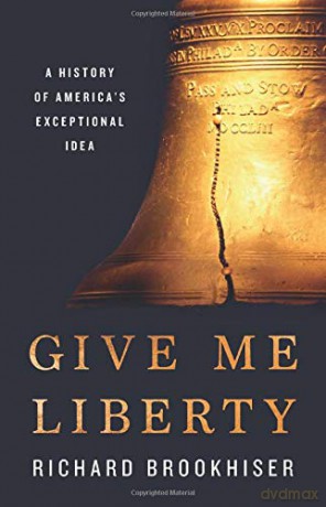 Give Me Liberty: A History of America's Exceptional Idea - Richard Brookhiser [KSIĄŻKA]