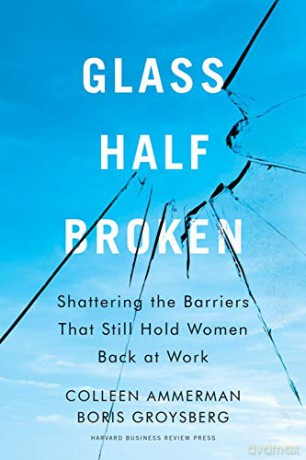 Glass Half-Broken: Shattering the Barriers That Still Hold Women Back at Work - Colleen Ammerman [KSIĄŻKA]