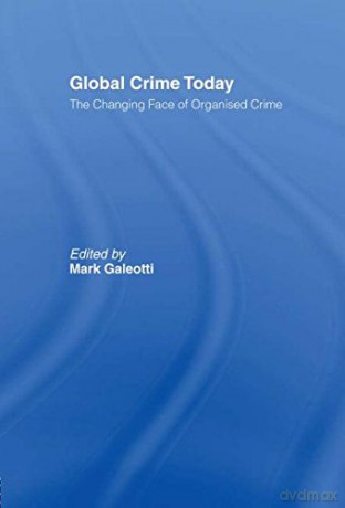 Global Crime Today: The Changing Face of Organised Crime - Mark Galeotti [KSIĄŻKA]