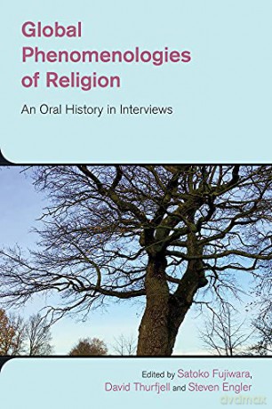 Global Phenomenologies of Religion: An Oral History in Interviews (Study of Religion in a Global Context) - Satoko Fujiwara [KSIĄŻKA]