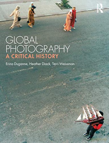Global Photography: A Critical History - Erina Duganne [KSIĄŻKA]