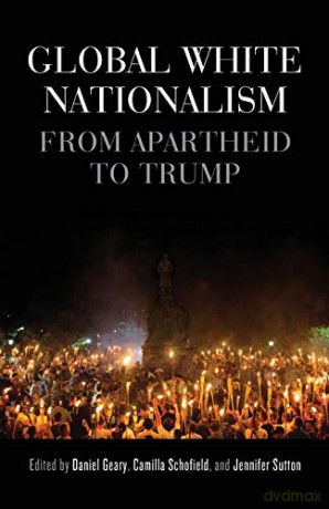 Global white nationalism; From apartheid to Trump (Racism, Resistance and Social Change) - Daniel Geary [KSIĄŻKA]