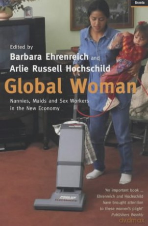 Global Woman: Nannies, Maids and Sex Workers in the New Economy - Barbara Ehrenreich [KSIĄŻKA]