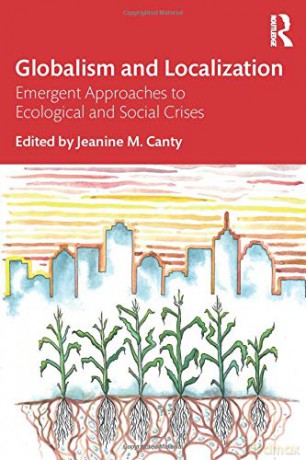 Globalism and Localization: Emergent Solutions to Ecological and Social Crises - Jeanine Canty [KSIĄŻKA]
