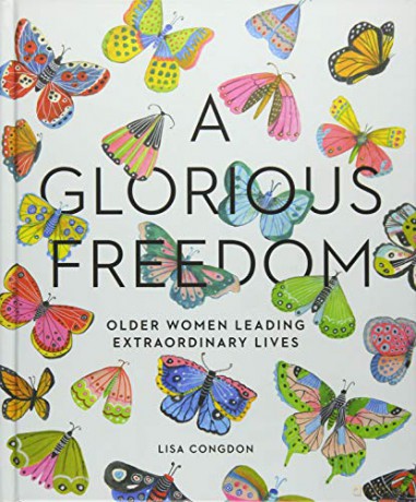 Glorious Freedom: Older Women Leading Extraordinary Lives - Lisa Congdon [KSIĄŻKA]