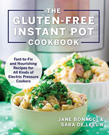 Gluten-Free Instant Pot Cookbook: Fast to Fix and Nurishing Recipes for All Kinds of Electric Pressure Cookers: Fast to Fix and Nourishing Recipes for All Kinds of Electric Pressure Cookers - Jane Bonacci [KSIĄŻKA]