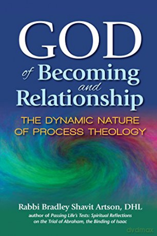 God of Becoming and Relationship: The Dynamic Nature of Process Theology - Rabbi Bradley Shavit Artson DHL [KSIĄŻKA]